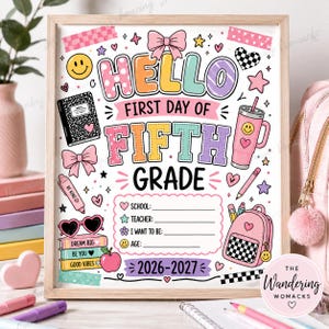 May include: A framed sign with the text HELLO FIRST DAY OF FIFTH GRADE 2026-2027. The design features colorful illustrations of a notebook, a tumbler, a backpack, sunglasses, bows, and school supplies, with fill-in-the-blank lines for school details.