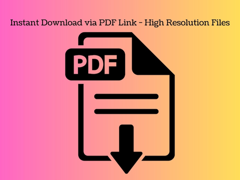 May include: Black and white PDF document icon with a downward arrow, set against a gradient background of pink and yellow. The text "Instant Download via PDF Link - High Resolution Files" is at the top.