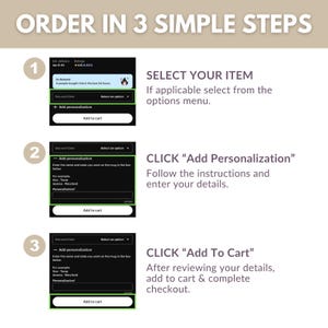 May include: An instructional graphic titled ORDER IN 3 SIMPLE STEPS. Step 1 shows a menu to SELECT YOUR ITEM. Step 2 shows a menu to CLICK Add Personalization to enter details. Step 3 shows a menu to CLICK Add To Cart to complete the checkout process.