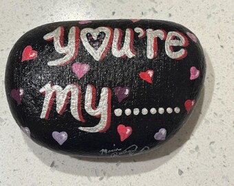 You’re my…….. (rock ;) )