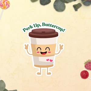Perk Up Buttercup-stickers zonder luchtbellen, sticker schattig koffiekopje, sticker grappige koffieliefhebber, laptop, waterfles, dagboeksticker.
