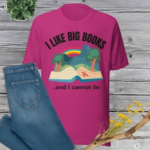 I Like Big Books and I Cannot Lie Unisex t-shirt, Funny Book Lover Tee, Reading Shirt for Bookworms, Librarians & Bibliophiles