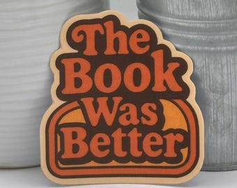 The Book Was Better Sticker – Retro Book Lover Vinyl Decal, Reader Gift for Bookworms, Premium Matte Bookish Sticker