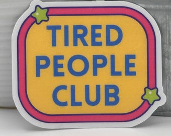 Tired People Club Sticker | Funny Relatable Vinyl Sticker | Exhausted Girl Humor | Laptop & Water Bottle Decal | Introvert Mental Health