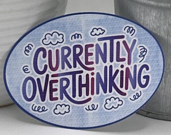Currently Overthinking Sticker | Anxiety Humor Decal | Relatable Mental Health Sticker | Laptop & Water Bottle Sticker | Self-Care Gift
