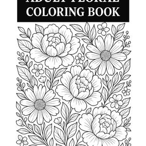 Adult Floral Coloring Book | 25 Printable Pages | Stress Relief Coloring Sheets | Digital Download