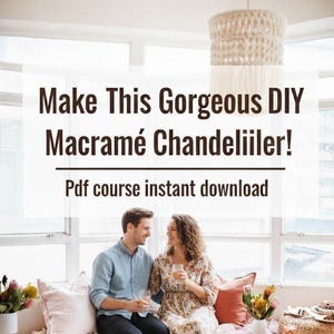 May include: A macramé chandelier hangs above a couple seated on a sofa. The text reads: "Make This Gorgeous DIY Macramé Chandelier!" and "Pdf course instant download". The chandelier is beige and white.