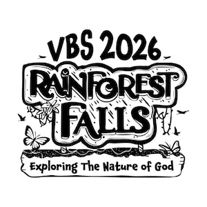 May include: A black and white graphic design featuring the text "VBS 2026 Rainforest Falls Exploring The Nature of God". The design incorporates butterflies, birds, and floral motifs in a hand-drawn style.