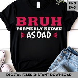 Funny Dad Quote PNG SVG: Bruh Formerly Known As Dad (Digital Download