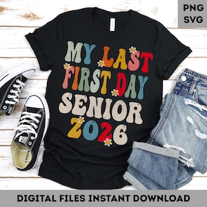 Senior 2026 Png Svg Il mio ultimo primo giorno, classe del 2026 png svg Ritorno a scuola ufficialmente un Senior Svg Png Ultimo primo giorno 2026 Svg Png
