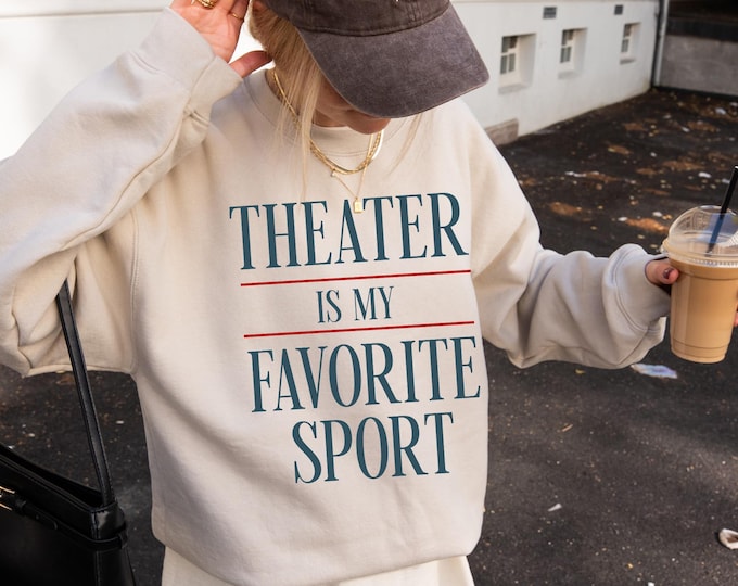 Theater Is My Favorite Sport Sweatshirt, Musical Theater Crewneck Sweater, Broadway Gift for Actors and Drama Students, Theatre Lover Shirt
