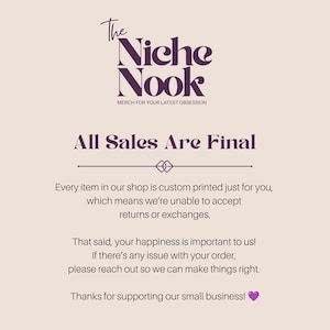 May include: A light beige informational graphic with dark purple text. The header reads The Niche Nook Merch For Your Latest Obsession. Below, the text states All Sales Are Final, followed by a policy explanation regarding custom printed items.
