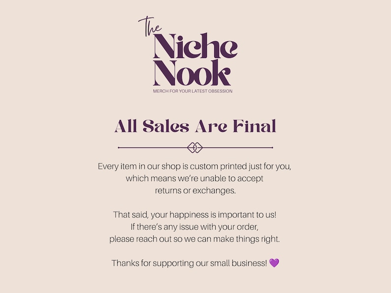 May include: A light beige informational graphic with dark purple text. The header reads The Niche Nook Merch For Your Latest Obsession. Below, the text states All Sales Are Final, followed by a policy explanation regarding custom printed items.