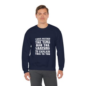 Funny Quote Crewneck Sweatshirt - Casual Wear, Gift for Friends, Humor Apparel, Cozy Fashion, Perfect for Relaxation