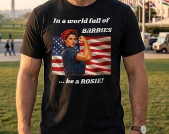 Rosie the Riveter American Flag T-Shirt, in a World Full of Barbies Be a Rosie Tee, Feminist Retro Patriotic 4th of July Independence Gift