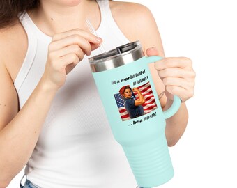 Be a Rosie! Rosie the Riveter, Travel Mug 40oz | Patriotic Feminist Tumbler