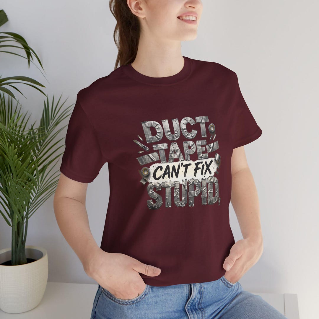 Duct Tape Can't Fix Stupid