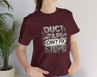Duct Tape Can't Fix Stupid Witty Humorous Graphic T-Shirt, Short-Sleeved Crew Neck Style Cotton Shirt, Unisex Casual Wear, Gift for Friends