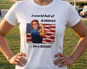 Rosie the Riveter American Flag Cotton T-Shirt, In a World Full of Barbies Be a Rosie, Feminist Retro Patriotic Unisex Tee, 4th of July Gift