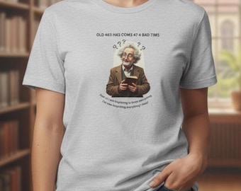 Einstein Old Age Humor T-Shirt, Philosophy Quote Shirt, Geek Nerd Professor Graphic Tee, Intellectual Gift, Unisex Casual Cotton Tee Style