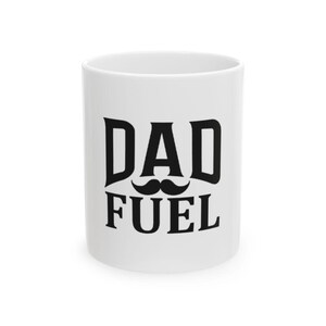 Dad Fuel Ceramic Mug - Funny Coffee Cup, Gift for Dads, Father&#39;s Day, Birthday, Family Coffee Mug, 11oz