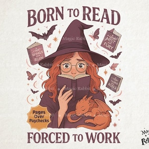 May include: An illustration featuring a witch with red hair and glasses reading a book, wearing a purple dress and a witch hat. A small orange dragon rests on her lap. The text reads "BORN TO READ FORCED TO WORK" and "Pages Over Paychecks". Bats, butterflies, and books are also featured.