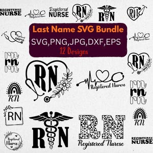 May include: A selection of black and white Registered Nurse (RN) SVG designs. The designs feature stethoscopes, hearts, floral elements, and the text "Last Name SVG Bundle" with file types listed. There are 12 designs in total.