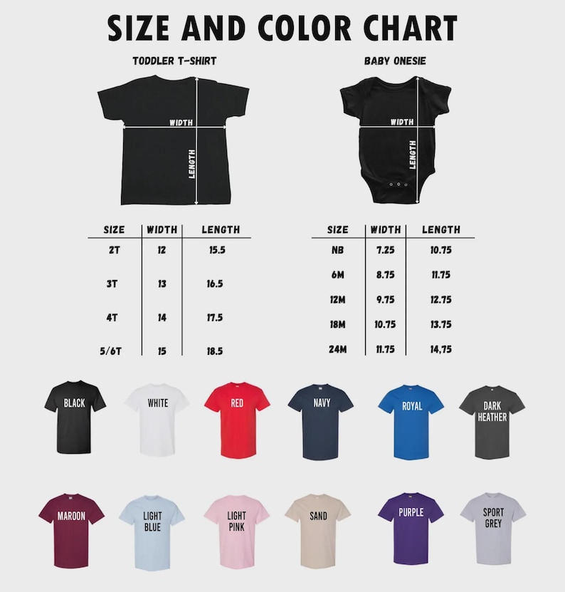 May include: A size and colour chart for toddler t-shirts and baby onesies. The chart includes two diagrams with width and length labels, two tables listing sizes from 2T to 5/6T and NB to 24M with measurements in inches, and twelve coloured t-shirt icons.