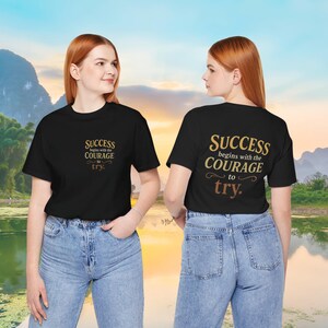 Motivational T-Shirt | Success Comes With Courage to Try | Inspirational Quote Tee | Positive Graphic Unisex Shirt
