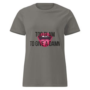 To glam to give a damn T-Shirt for women - Softstyle Shirts - Baddie