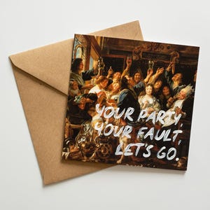 Your Party, Your Fault, Let's Go – Lustige Geburtstagskarte – Handgeschriebene Kunst Postkarte – Einzigartige Grußkarte für Männer, Frauen, Freunde, Bruder