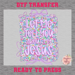 Let me tell you about my Jesus Transfer, Christian Coquette Transfer, Christian Wildflower Boho Transfer, Christian Mama Transfer