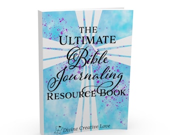 The Ultimate Bible Journaling e-Book ~ Bible Study Printables, Tutorials, Devotionals