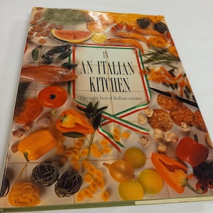 In An Italian Kitchen Vintage Cookbook Recipes Italian Cuisine Hard Cover 1991