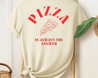 Funny Pizza Shirt, Pizza Is Always The Answer Quote Tee, Foodie Gift, Graphic T-Shirt, Unisex, White Cotton Tee, Unisex  Tee