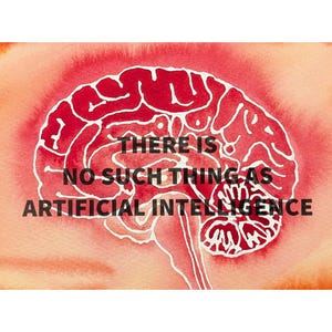 May include: Watercolor illustration of a brain in shades of red and white, with the text "THERE IS NO SUCH THING AS ARTIFICIAL INTELLIGENCE" in black. The background is a gradient of red and orange.