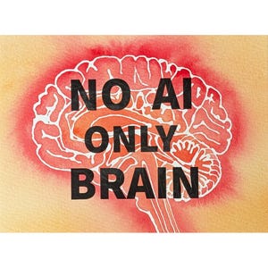 May include: A graphic print featuring a stylized human brain outline in white against a red watercolor-style background. The bold black text centered over the brain reads NO AI ONLY BRAIN, emphasizing the contrast between the organic shape and text.