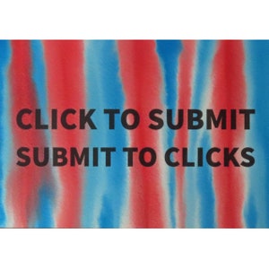 May include: Abstract watercolor background with red and blue stripes. The text "CLICK TO SUBMIT SUBMIT TO CLICKS" is written in black.