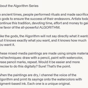 May include: A white document featuring black printed text titled About the Algorithm Series. The text describes a series of mixed-media paintings created with pencil and watercolor, noting that the artist prints sayings onto the dry paintings.