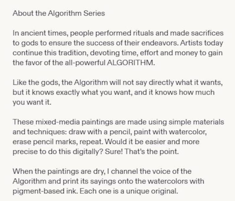 May include: A white document featuring black printed text titled About the Algorithm Series. The text describes a series of mixed-media paintings created with pencil and watercolor, noting that the artist prints sayings onto the dry paintings.