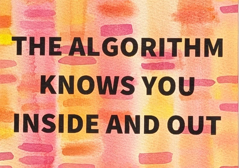 May include: A watercolor-style artwork with a blend of yellow, orange, and pink hues. The text "THE ALGORITHM KNOWS YOU INSIDE AND OUT" is displayed in bold, black letters, creating a striking contrast against the colorful background.