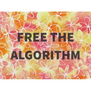 May include: A watercolour background with a yellow, orange, and pink colour scheme. The background is filled with white outlined flowers. The text "FREE THE ALGORITHM" is printed in black on the background.