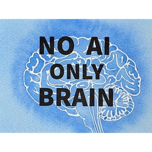 May include: A blue watercolor-style background featuring a white line drawing of a human brain. Overlaid in the center is the bold black text that reads NO AI ONLY BRAIN. The design is centered and fills the frame with a textured artistic appearance.