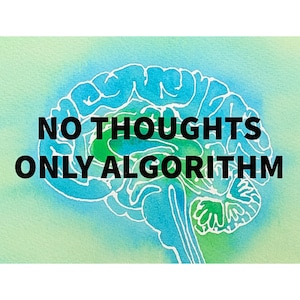Puede incluir: Una ilustración estilo acuarela de un cerebro humano en tonos azules y verdes con contornos blancos. El texto NO THOUGHTS ONLY ALGORITHM está impreso en letras mayúsculas negras y negritas sobre el centro de la ilustración.