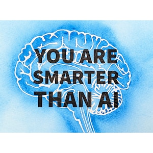 May include: A watercolor-style illustration of a human brain in shades of blue with white outlines. The text "YOU ARE SMARTER THAN AI" is printed in bold, black, sans-serif capital letters across the center of the brain illustration.