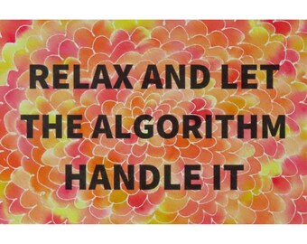 Algorithm Series 82: Relax and Let the Algorithm Handle It