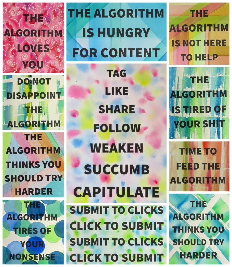 May include: A collection of watercolor art pieces with text. Phrases include "The Algorithm Loves You," "The Algorithm is Hungry for Content," and "Submit to Clicks." The art features various colors and patterns.