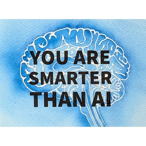 May include: A watercolour illustration of a human brain in shades of blue with white outlines. The text YOU ARE SMARTER THAN AI is printed in bold black capital letters across the centre of the brain graphic against the blue background.