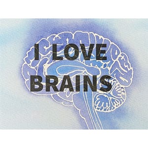 May include: Watercolor illustration of a human brain in shades of blue and white, with the text "I LOVE BRAINS" in black block letters overlaid on the image. The brain is the central focus against a light blue background.