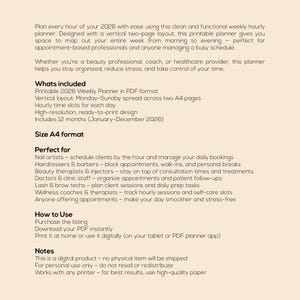 May include: Printable 2026 weekly hourly planner in PDF format. Features a vertical two-page layout with hourly time slots for each day. Includes 12 months, January to December. Designed for appointment-based professionals and those with busy schedules.